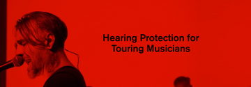 Hearing Protection for Touring Musicians